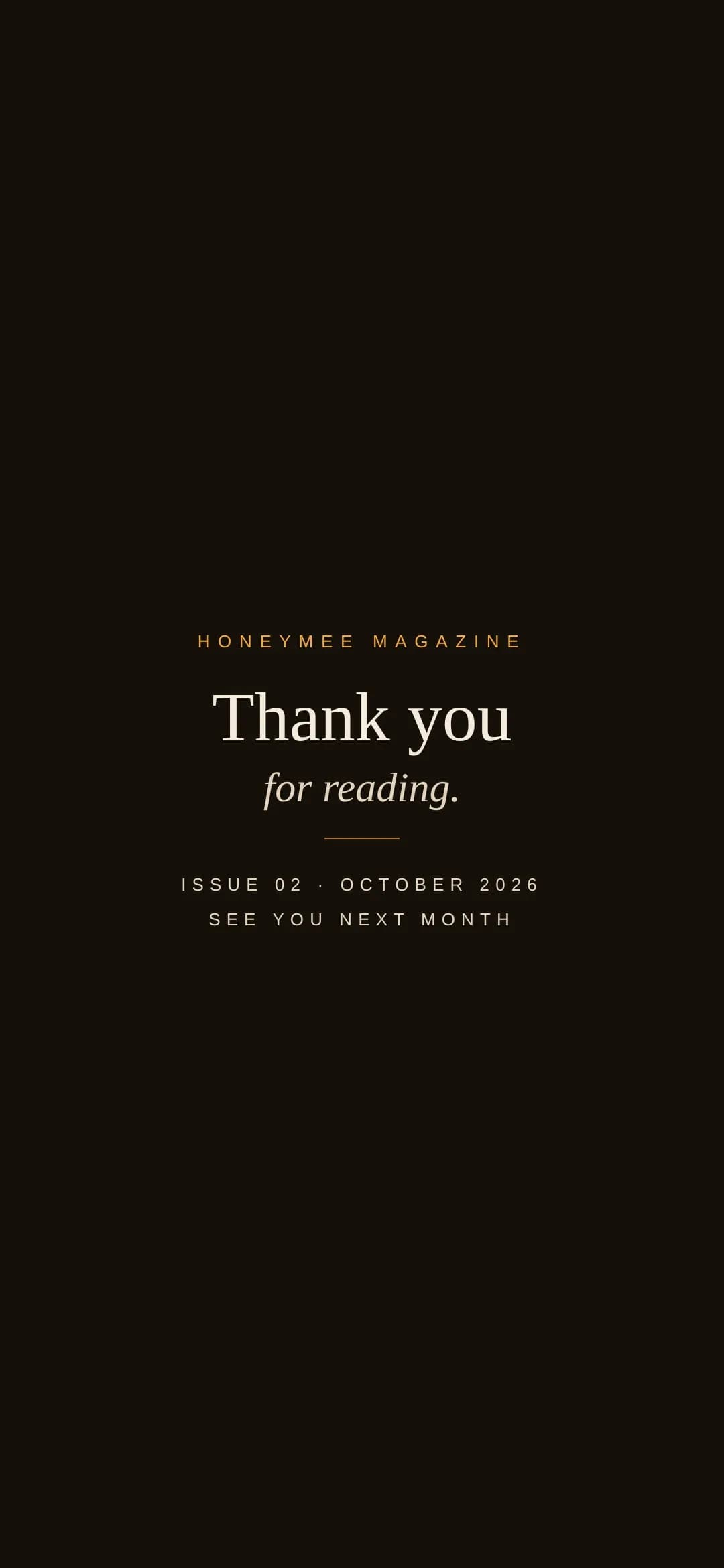 Honeymee Magazine: Thank you for reading. Issue 02, October 2026. See you next month.